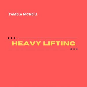 Heavy Lifting by Pamela McNeill